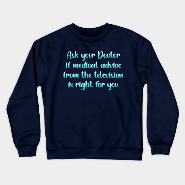 Ask your Doctor Crewneck Sweatshirt by SnarkCentral